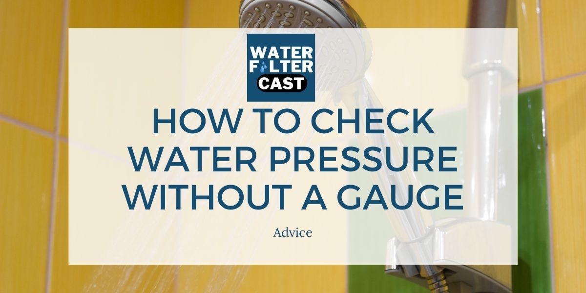 How to Check Water Pressure Without a Gauge