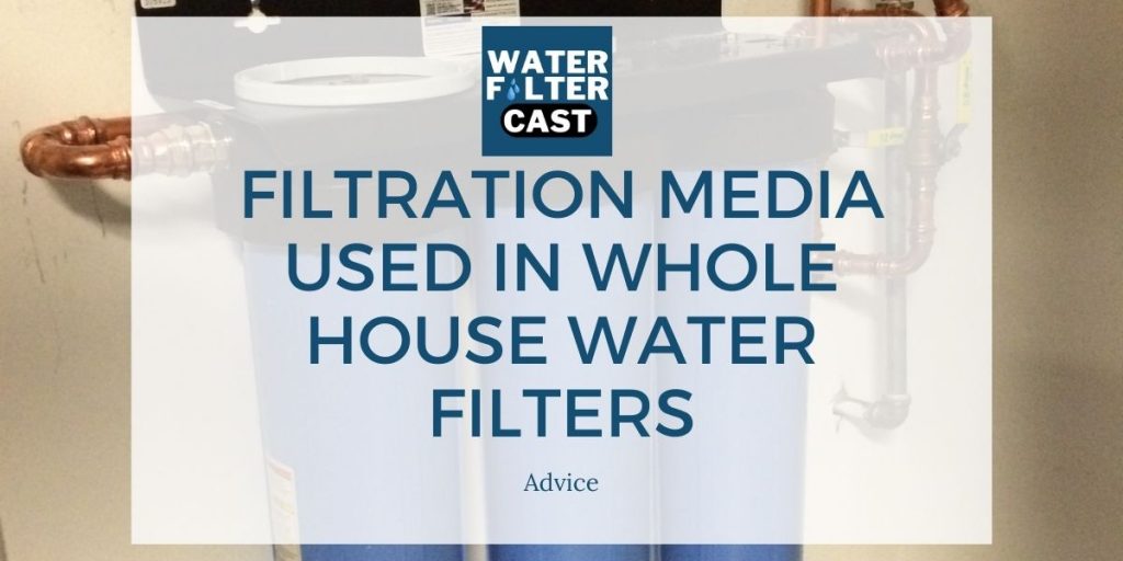 Filtration Media Used in Whole House Water Filters