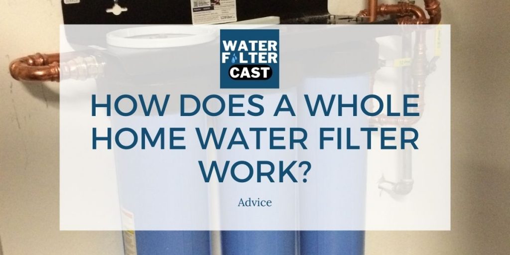 How Does a Whole Home Water Filter Work?
