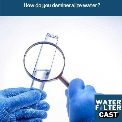 How do you demineralize water?