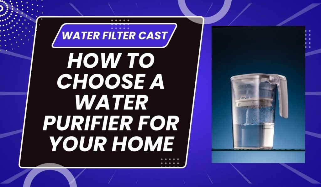 How to Choose a Water Purifier for Your Home