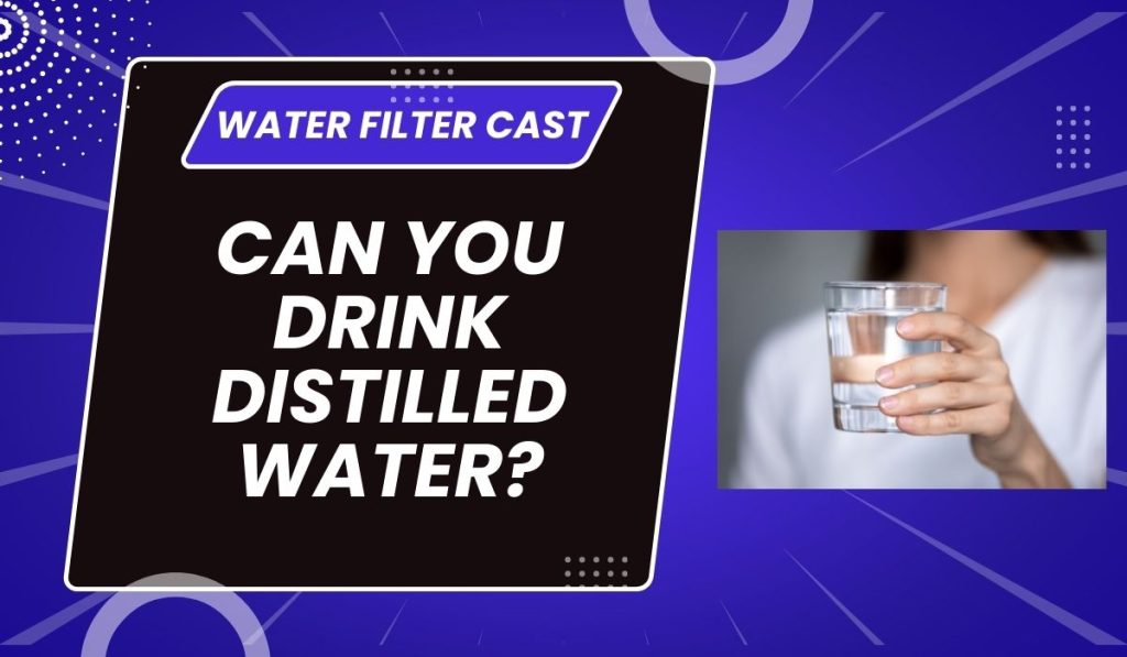 Can You Drink Distilled Water?