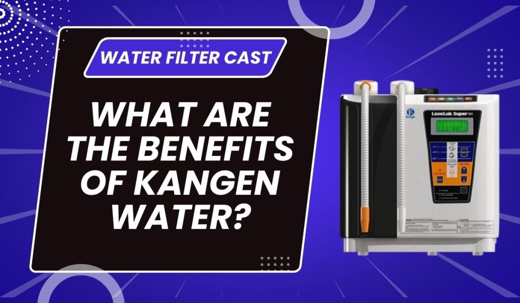 What Are The Benefits of Kangen Water?
