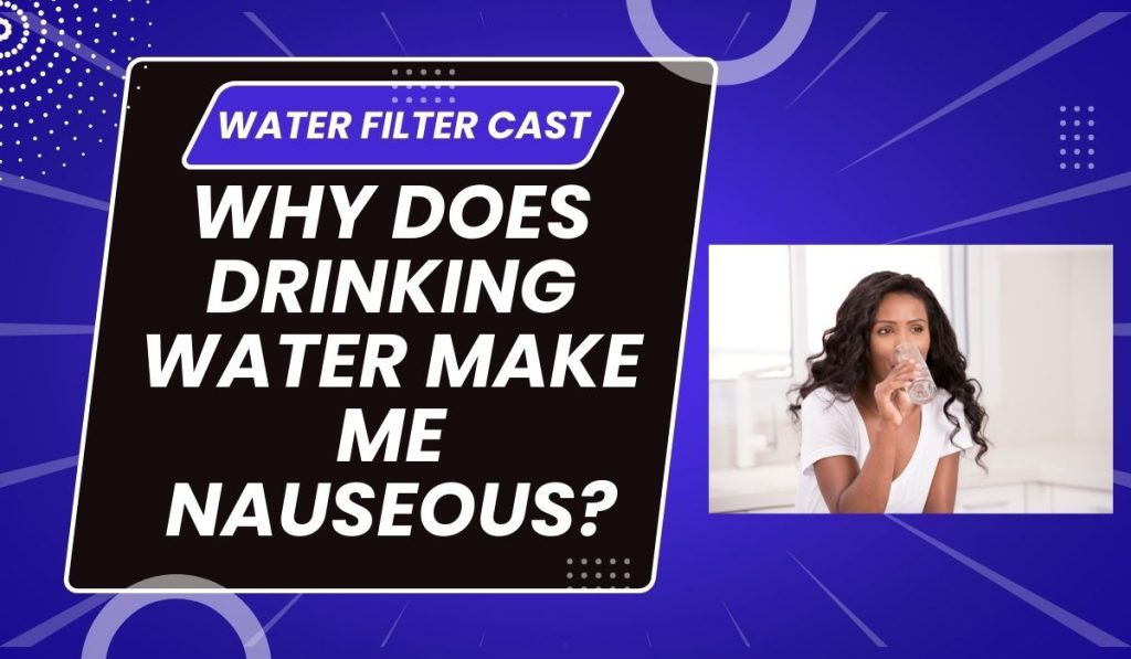 Why Does Drinking Water Make Me Nauseous?